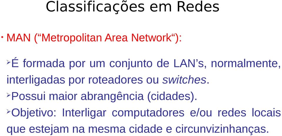 switches. Possui maior abrangência (cidades).