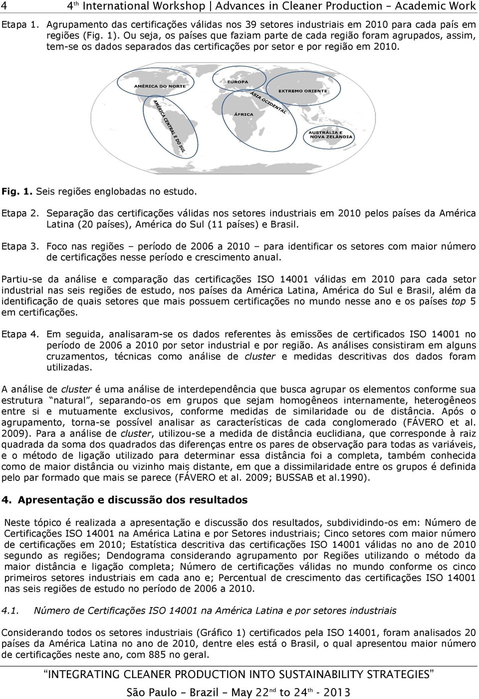 Etapa 2. Separação das certificações válidas nos setores industriais em 2010 pelos países da América Latina (20 países), América do Sul (11 países) e Brasil. Etapa 3.