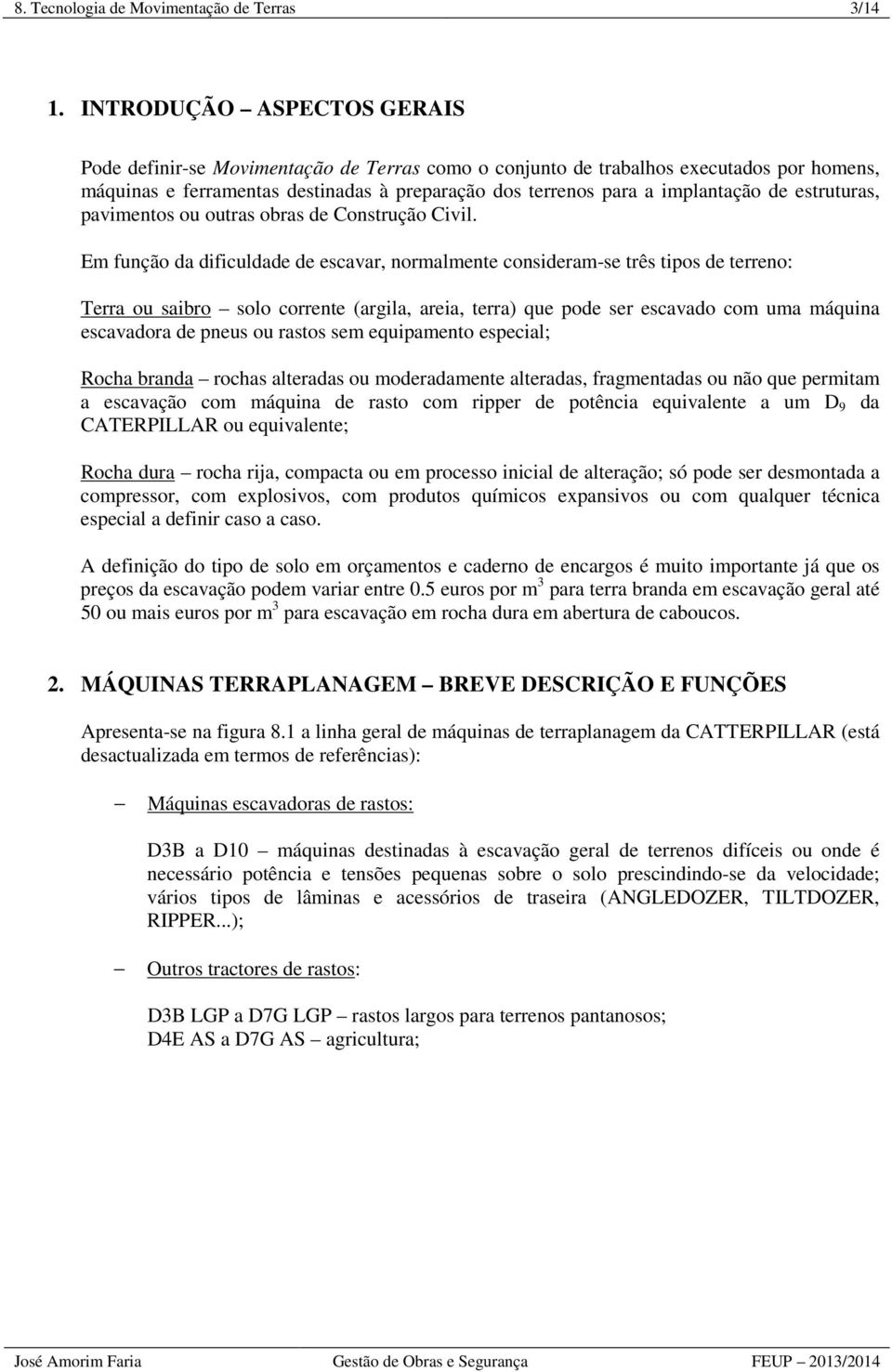 estruturas, pavimentos ou outras obras de Construção Civil.