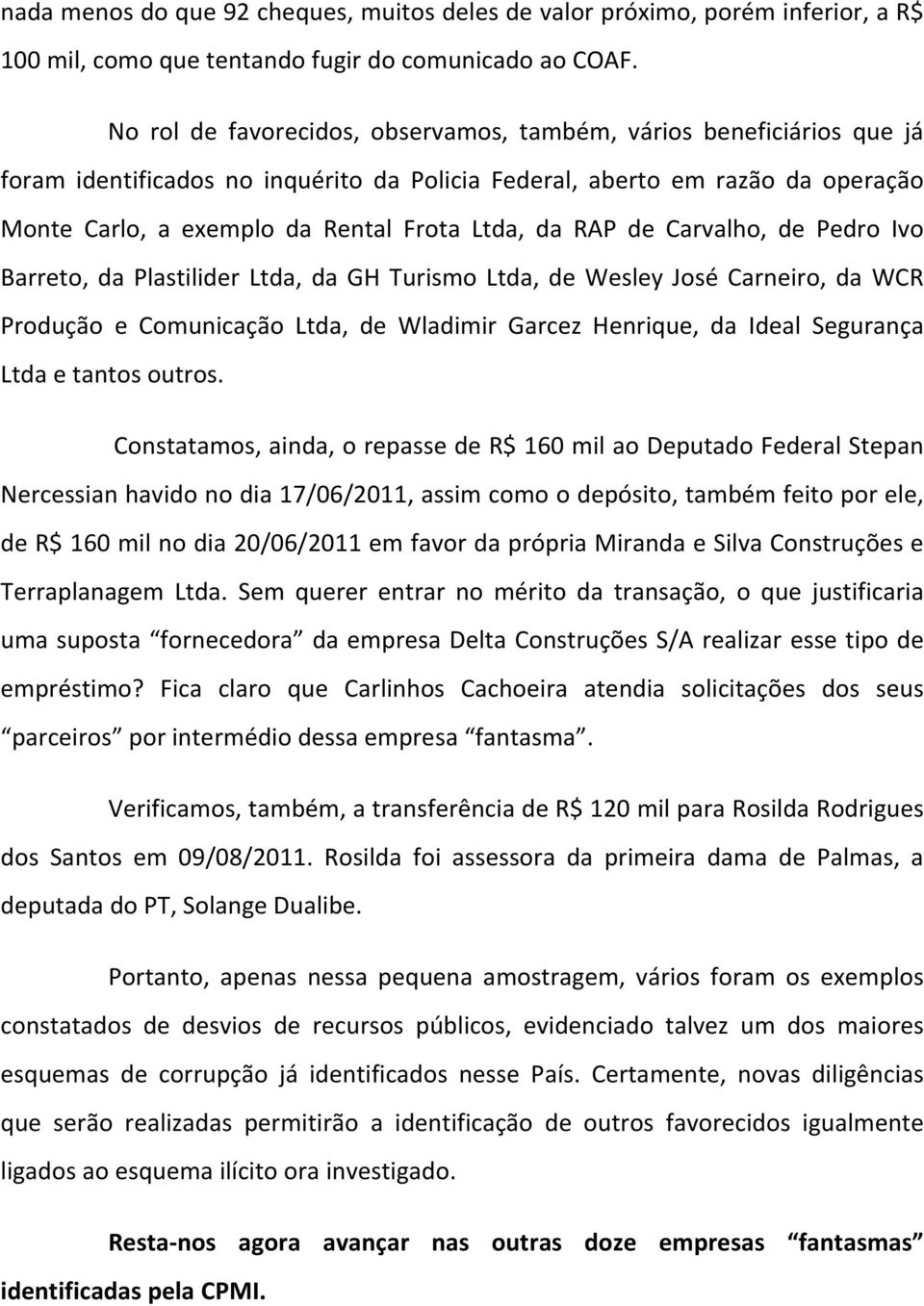 RAP de Carvalho, de Pedro Ivo Barreto, da Plastilider Ltda, da GH Turismo Ltda, de Wesley José Carneiro, da WCR Produção e Comunicação Ltda, de Wladimir Garcez Henrique, da Ideal Segurança Ltda e