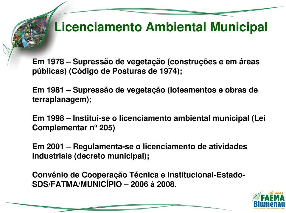 licenciamento ambiental municipal (Lei Complementar nº 205) Em 2001 Regulamenta-se o licenciamento de atividades