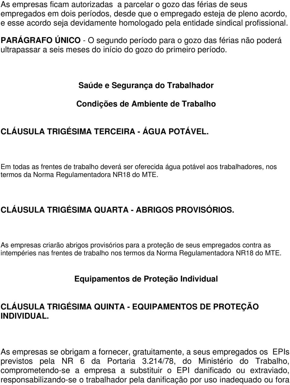 Saúde e Segurança do Trabalhador Condições de Ambiente de Trabalho CLÁUSULA TRIGÉSIMA TERCEIRA - ÁGUA POTÁVEL.