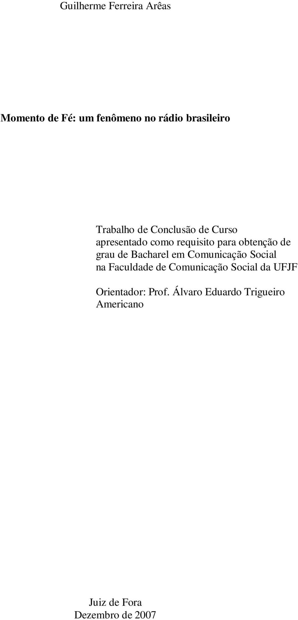 grau de Bacharel em Comunicação Social na Faculdade de Comunicação Social da