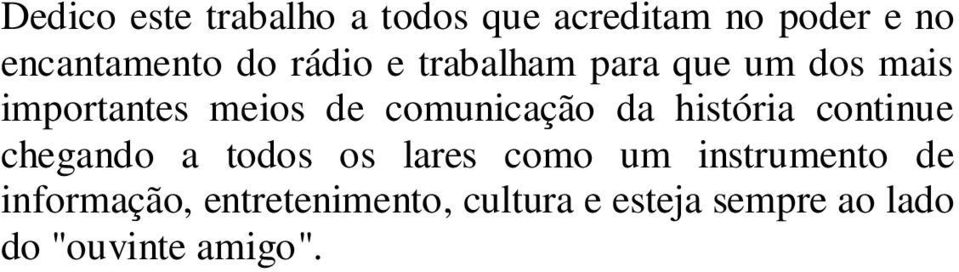 da história continue chegando a todos os lares como um instrumento de