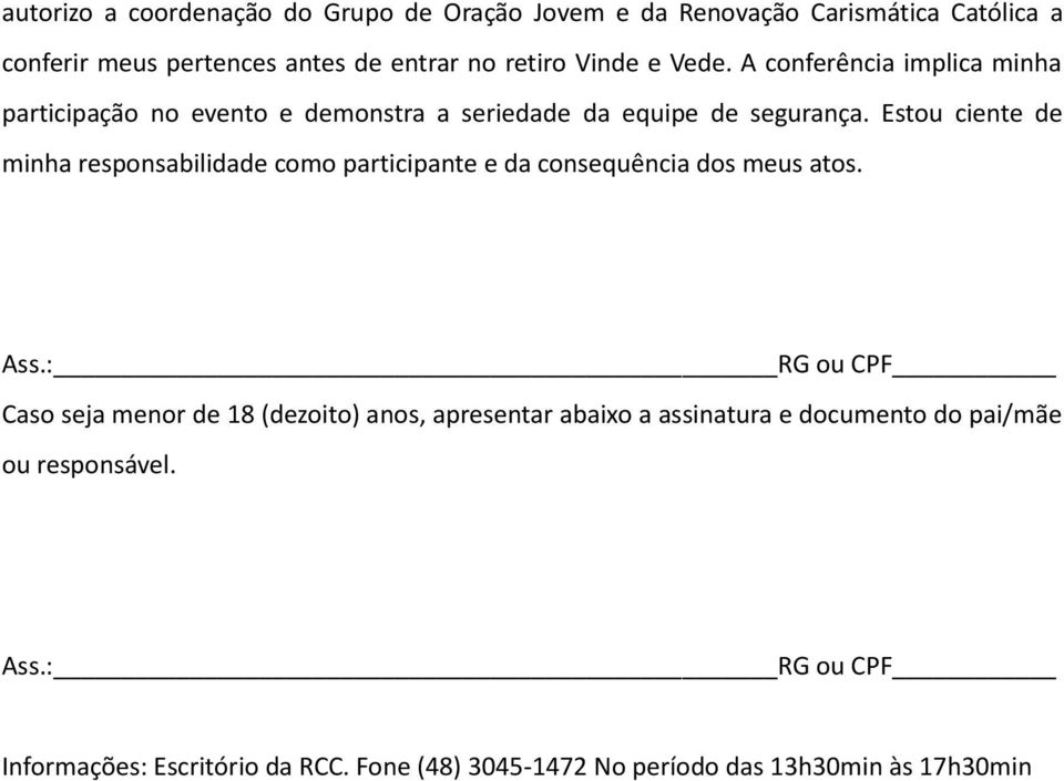 Estou ciente de minha responsabilidade como participante e da consequência dos meus atos. Ass.