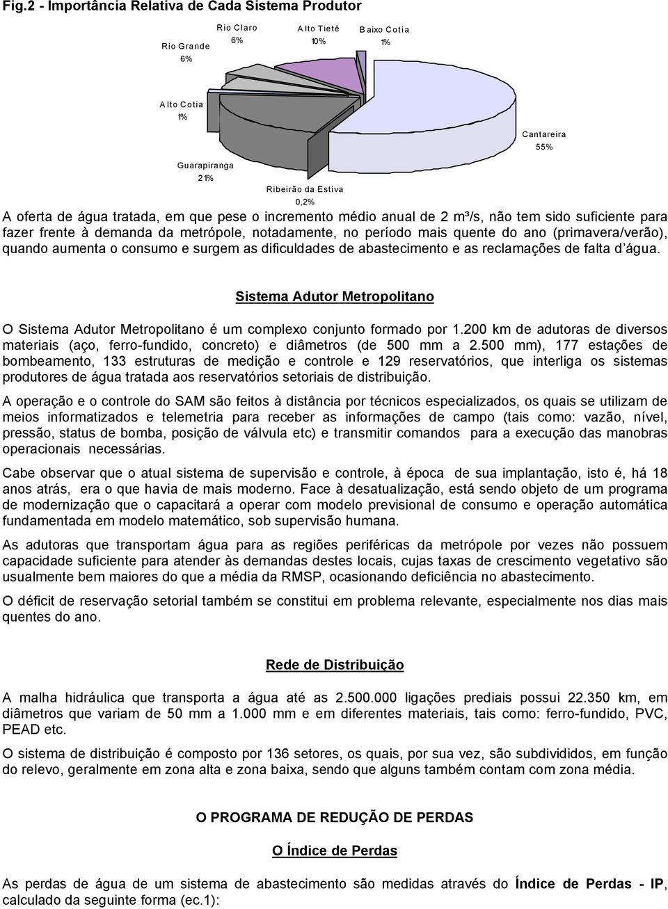 o consumo e surgem as dificuldades de abastecimento e as reclamações de falta d água. 55% Sistema Adutor Metropolitano O Sistema Adutor Metropolitano é um complexo conjunto formado por 1.