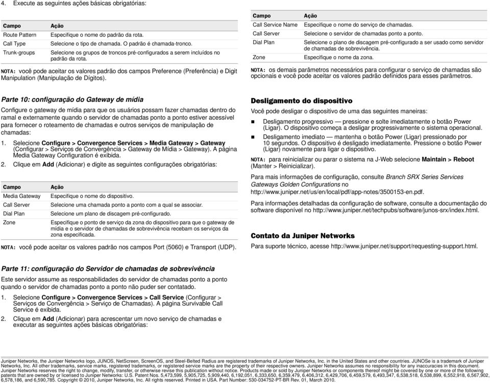 Route Pattern Call Type Trunk-groups Especifique o nome do padrão da rota. Selecione o tipo de chamada. O padrão é chamada-tronco.