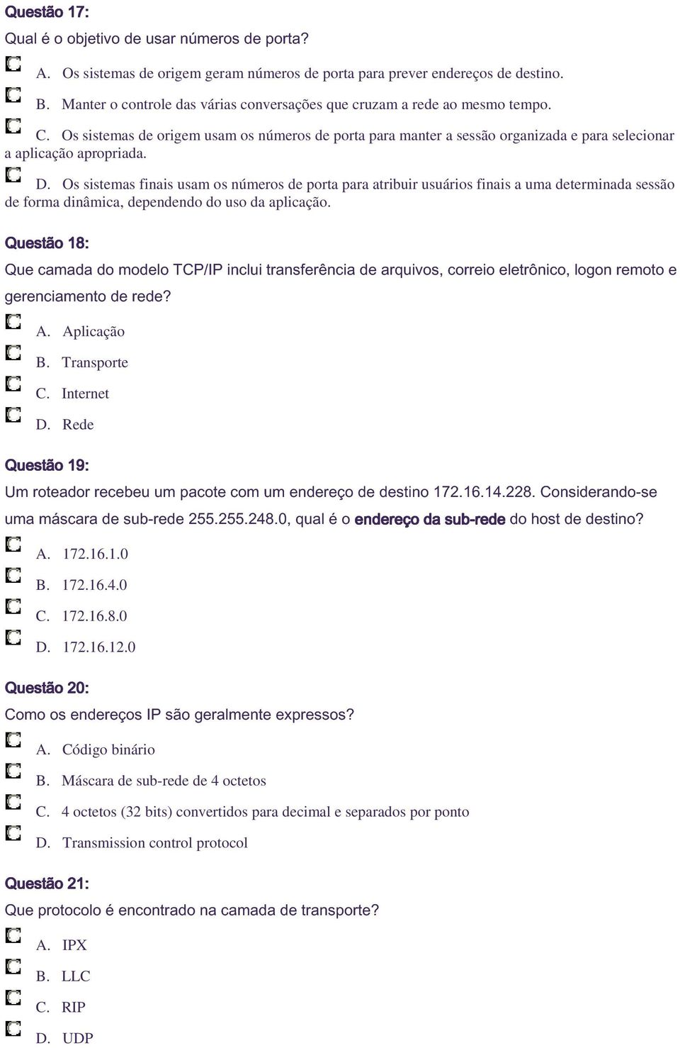 D. Os sistemas finais usam os números de porta para atribuir usuários finais a uma determinada sessão de forma dinâmica, dependendo do uso da aplicação. ] ] M -!)*%#/>%, %B,.