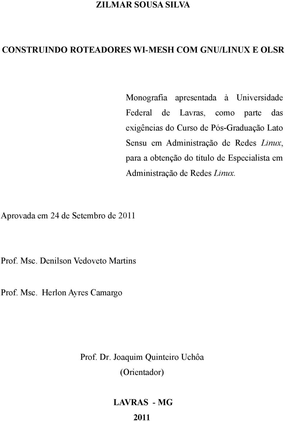 obtenção do título de Especialista em Administração de Redes Linux. Aprovada em 24 de Setembro de 2011 Prof. Msc.