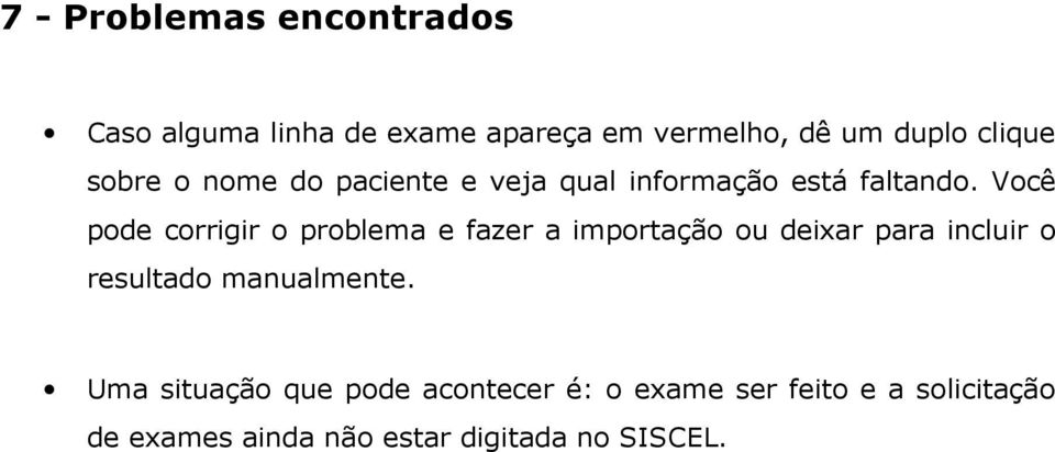 Você pode corrigir o problema e fazer a importação ou deixar para incluir o resultado