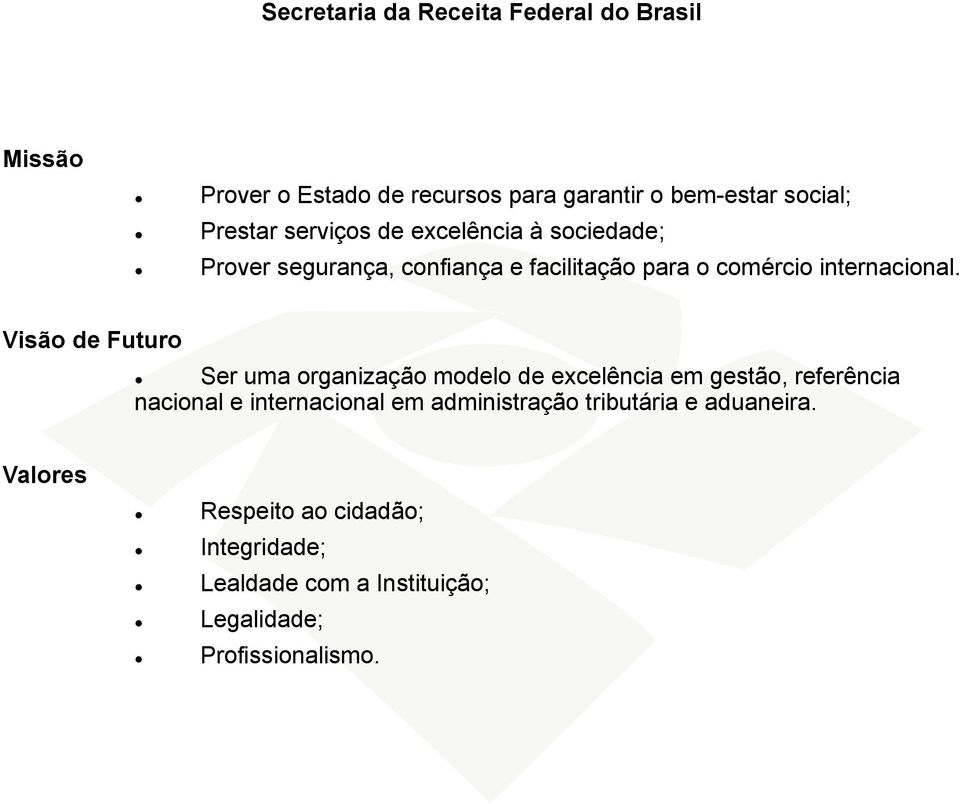 Visão de Ftro Ser ma organização modelo de excelência em gestão, referência nacional e internacional em