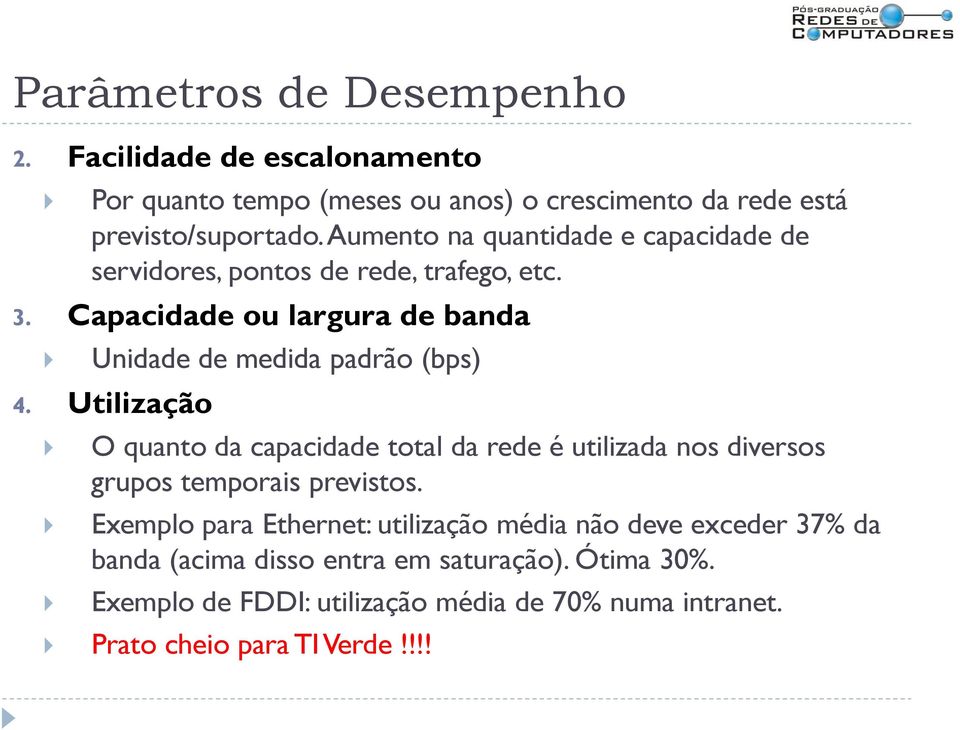 Utilização O quanto da capacidade total da rede é utilizada nos diversos grupos temporais previstos.