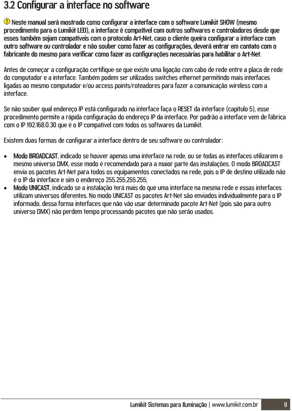 configurações, deverá entrar em contato com o fabricante do mesmo para verificar como fazer as configurações necessárias para habilitar o Art-Net.