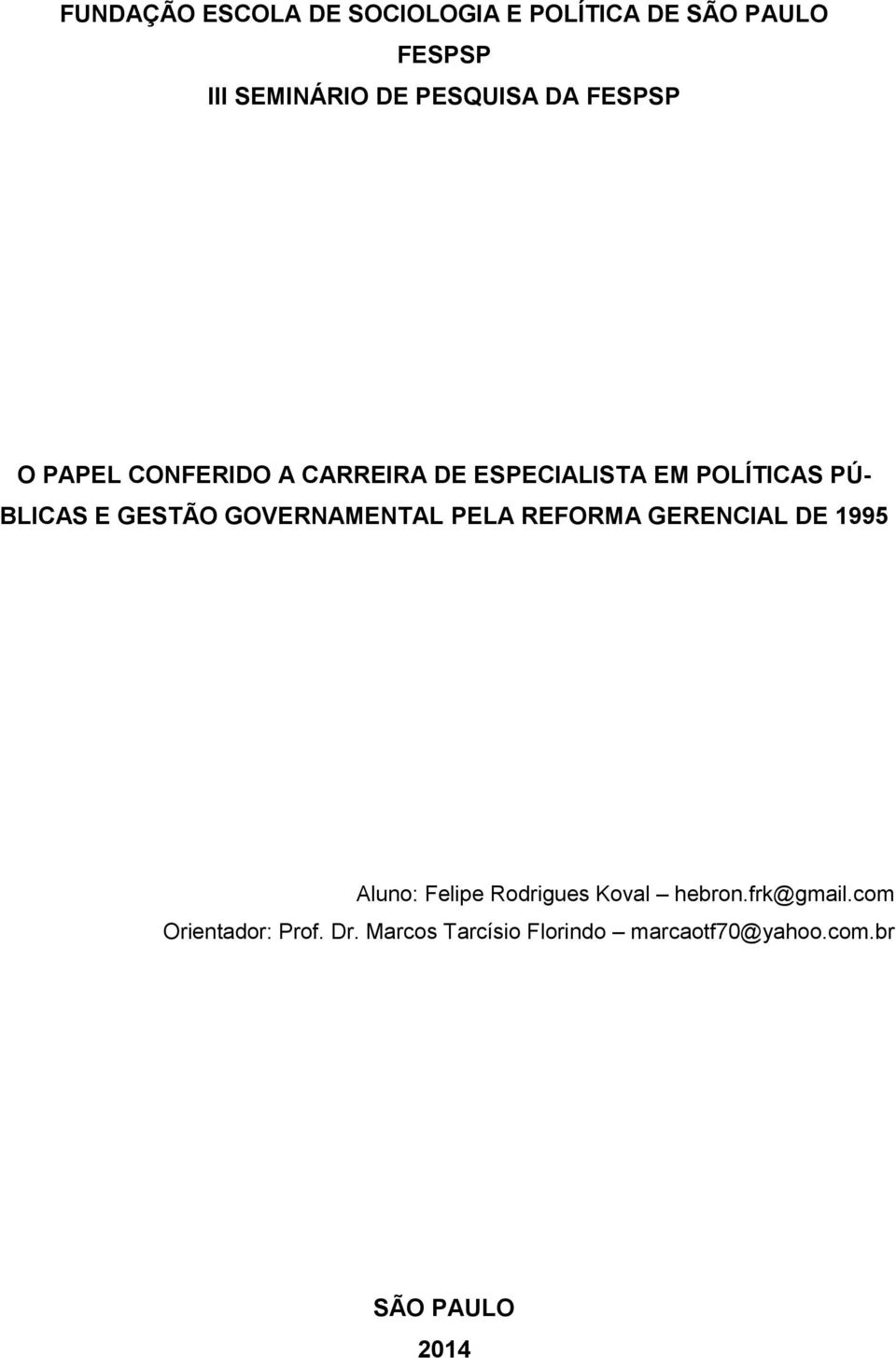 GOVERNAMENTAL PELA REFORMA GERENCIAL DE 1995 Aluno: Felipe Rodrigues Koval hebron.