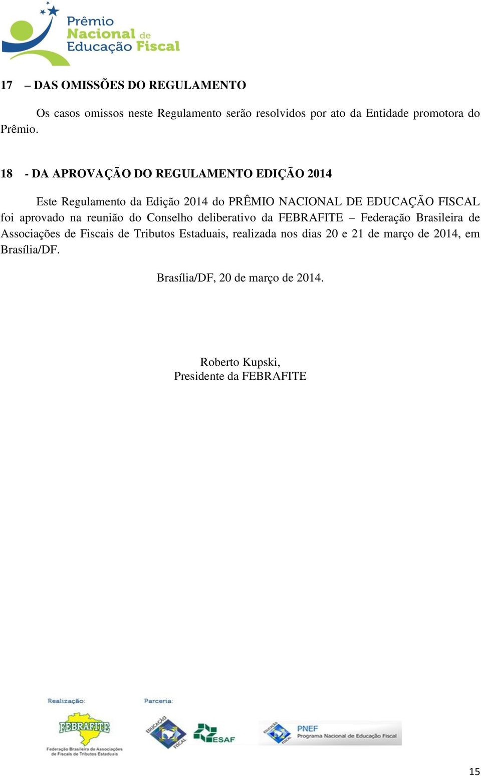 aprovado na reunião do Conselho deliberativo da FEBRAFITE Federação Brasileira de Associações de Fiscais de Tributos