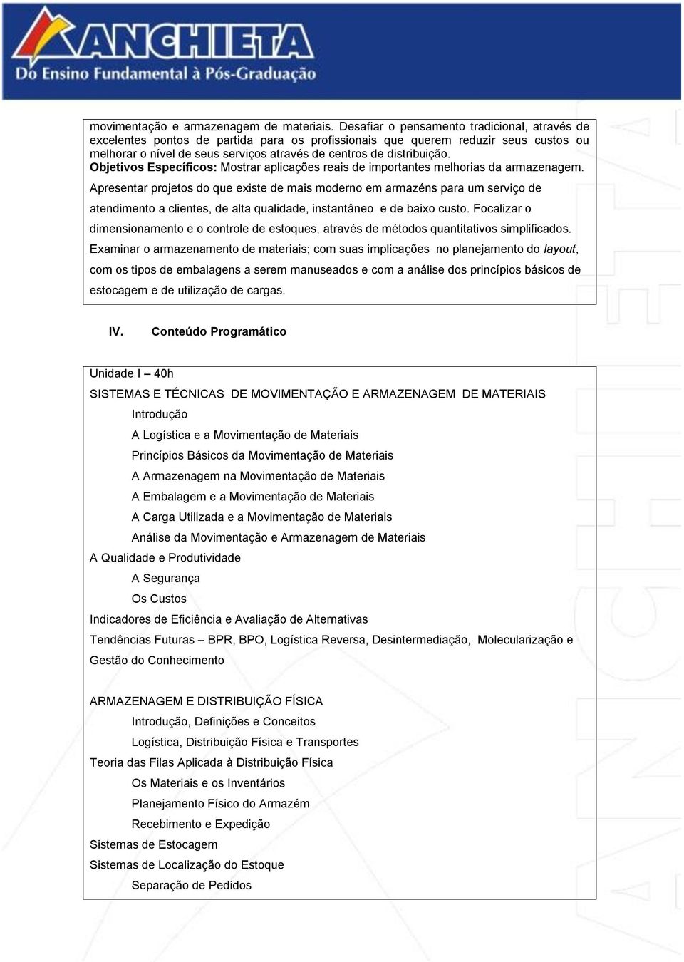 Objetivos Específicos: Mostrar aplicações reais de importantes melhorias da armazenagem.