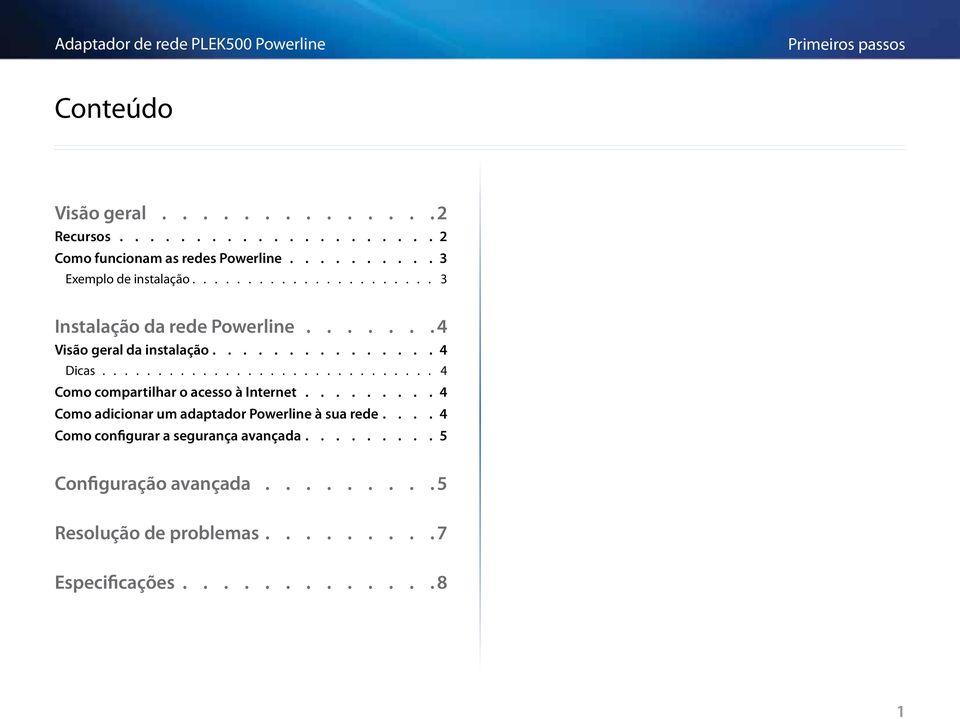 ............................. 4 Como compartilhar o acesso à Internet 4 Como adicionar um adaptador Powerline à sua