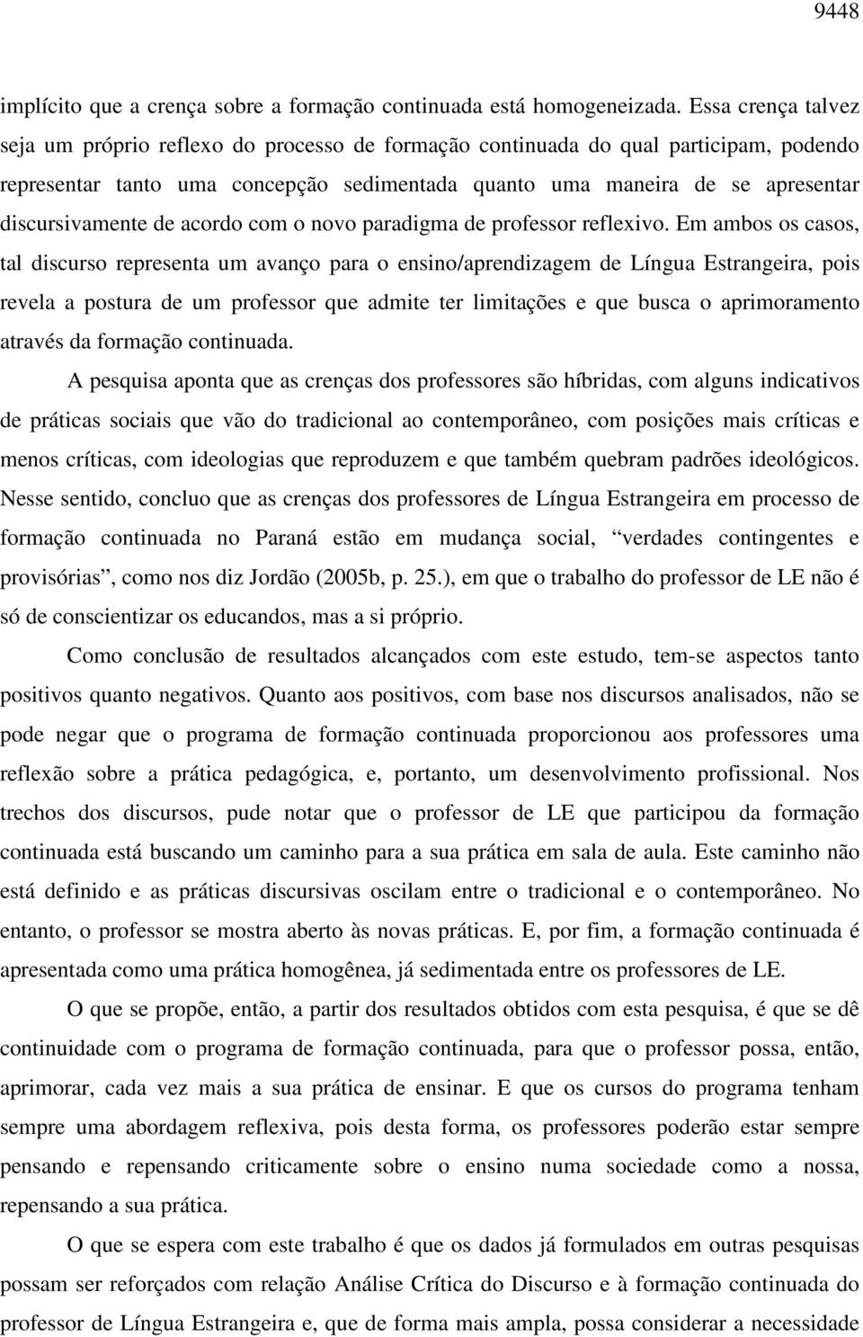 discursivamente de acordo com o novo paradigma de professor reflexivo.