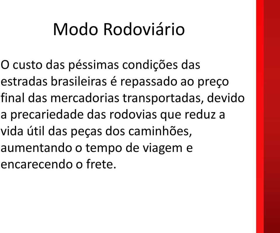 transportadas, devido a precariedade das rodovias que reduz a