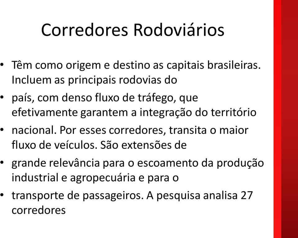 integração do território nacional. Por esses corredores, transita o maior fluxo de veículos.