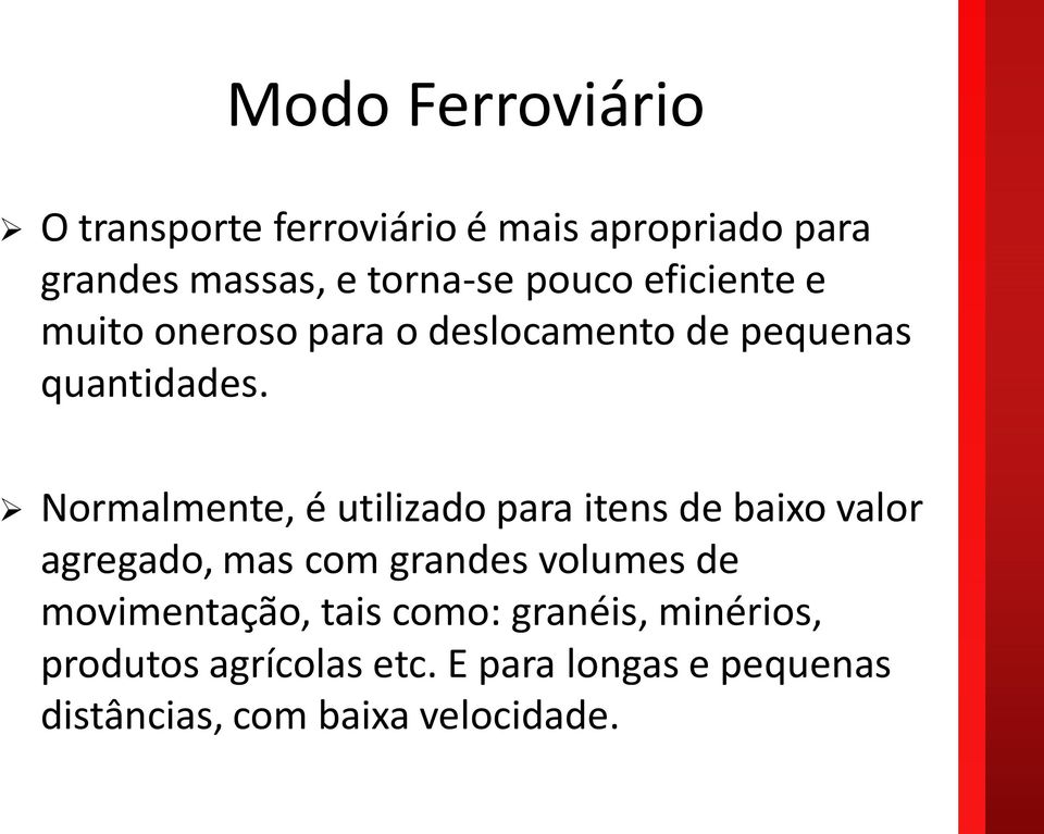 Normalmente, é utilizado para itens de baixo valor agregado, mas com grandes volumes de