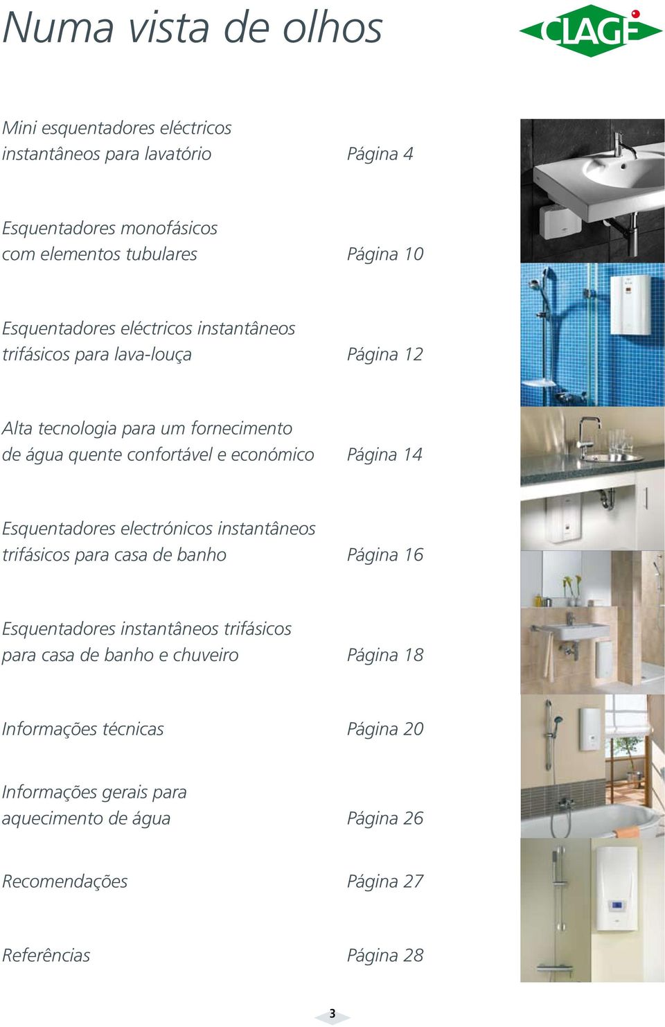 económico Página 14 Esquentadores electrónicos instantâneos trifásicos para casa de banho Página 16 Esquentadores instantâneos trifásicos para casa