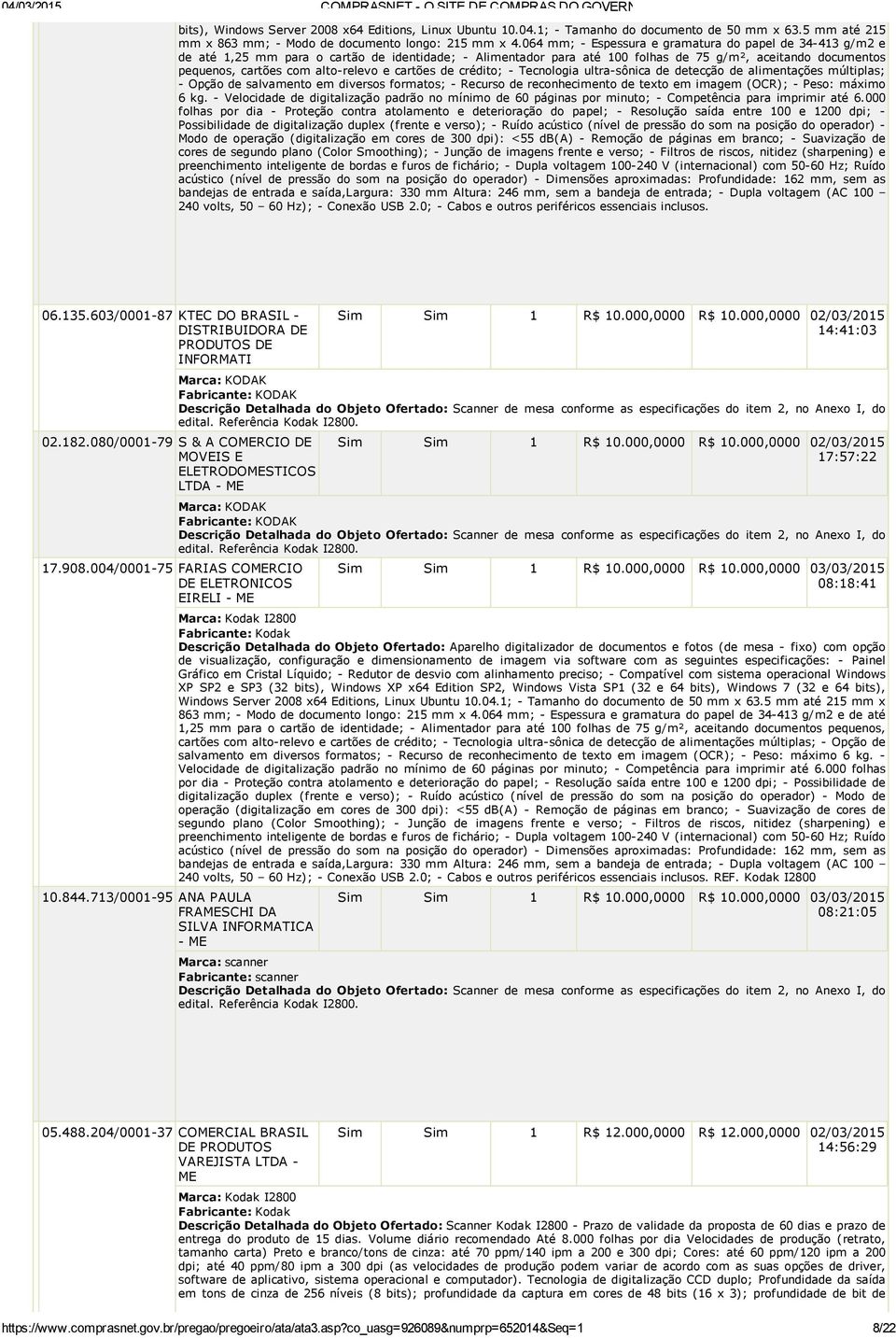 e cartões de crédito; Tecnologia ultra sônica de detecção de alimentações múltiplas; Opção de salvamento em diversos formatos; Recurso de reconhecimento de texto em imagem (OCR); Peso: máximo 6 kg.