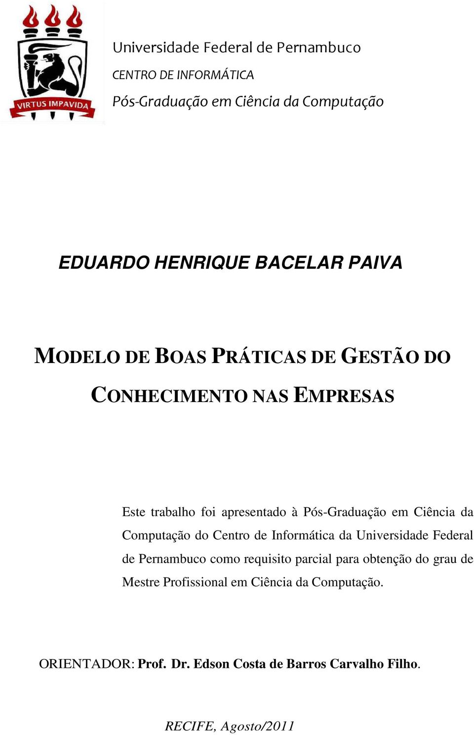 Ciência da Computação do Centro de Informática da Universidade Federal de Pernambuco como requisito parcial para obtenção do