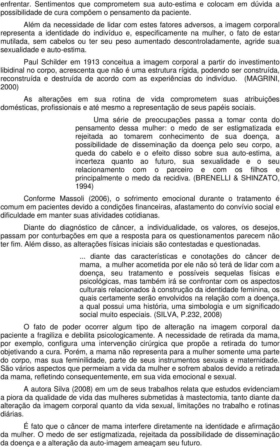 aumentado descontroladamente, agride sua sexualidade e auto-estima.