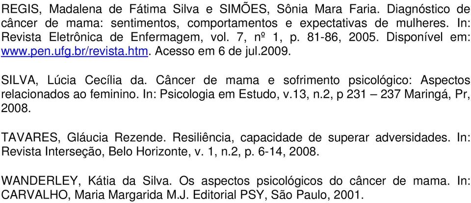 Câncer de mama e sofrimento psicológico: Aspectos relacionados ao feminino. In: Psicologia em Estudo, v.13, n.2, p 231 237 Maringá, Pr, 2008. TAVARES, Gláucia Rezende.