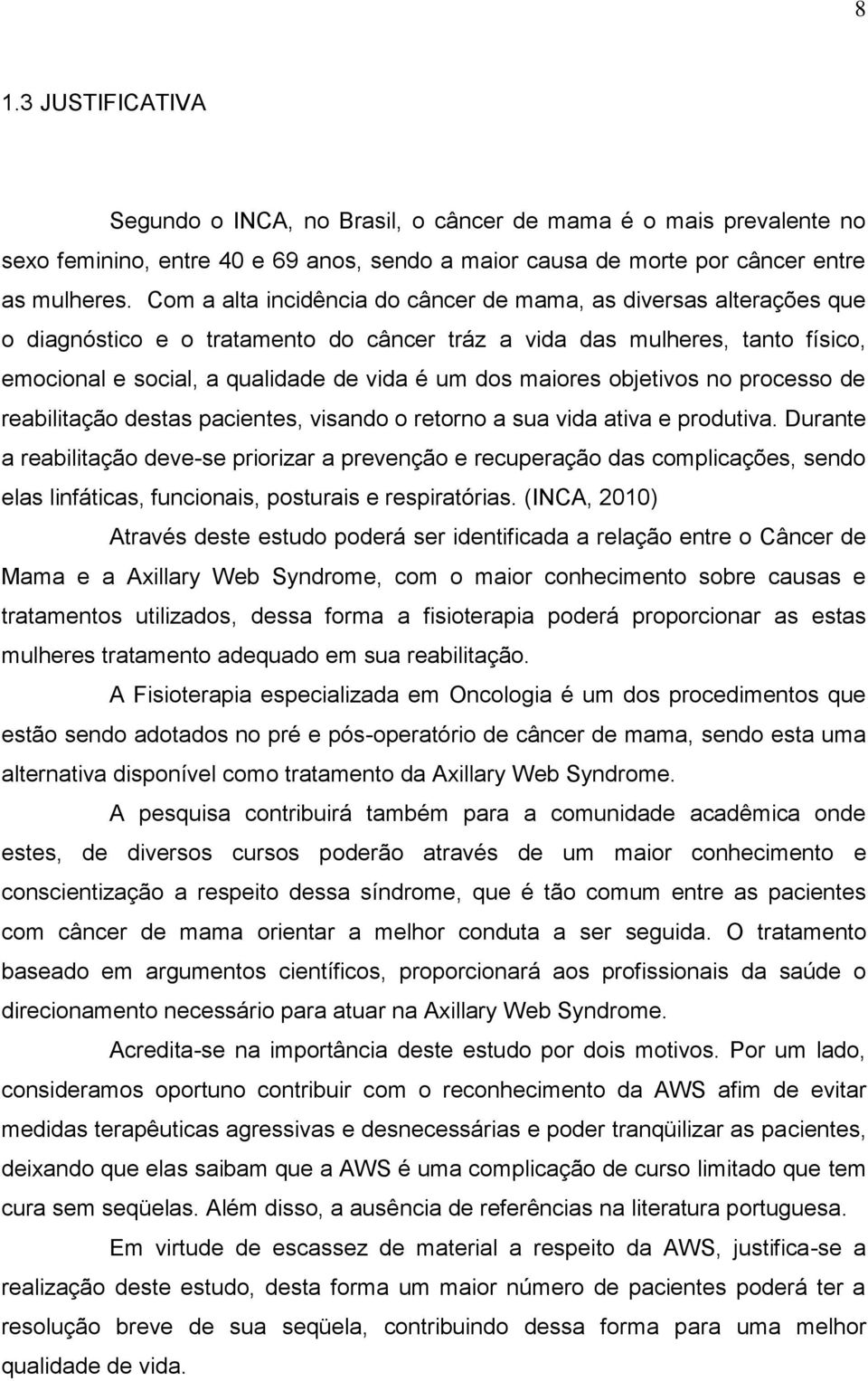 maiores objetivos no processo de reabilitação destas pacientes, visando o retorno a sua vida ativa e produtiva.