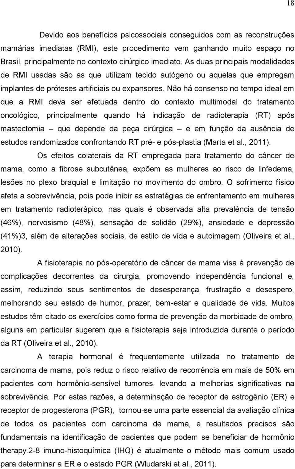 Não há consenso no tempo ideal em que a RMI deva ser efetuada dentro do contexto multimodal do tratamento oncológico, principalmente quando há indicação de radioterapia (RT) após mastectomia que