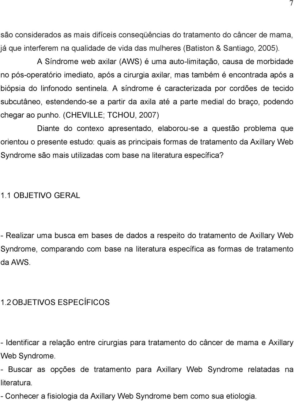 A síndrome é caracterizada por cordões de tecido subcutâneo, estendendo-se a partir da axila até a parte medial do braço, podendo chegar ao punho.