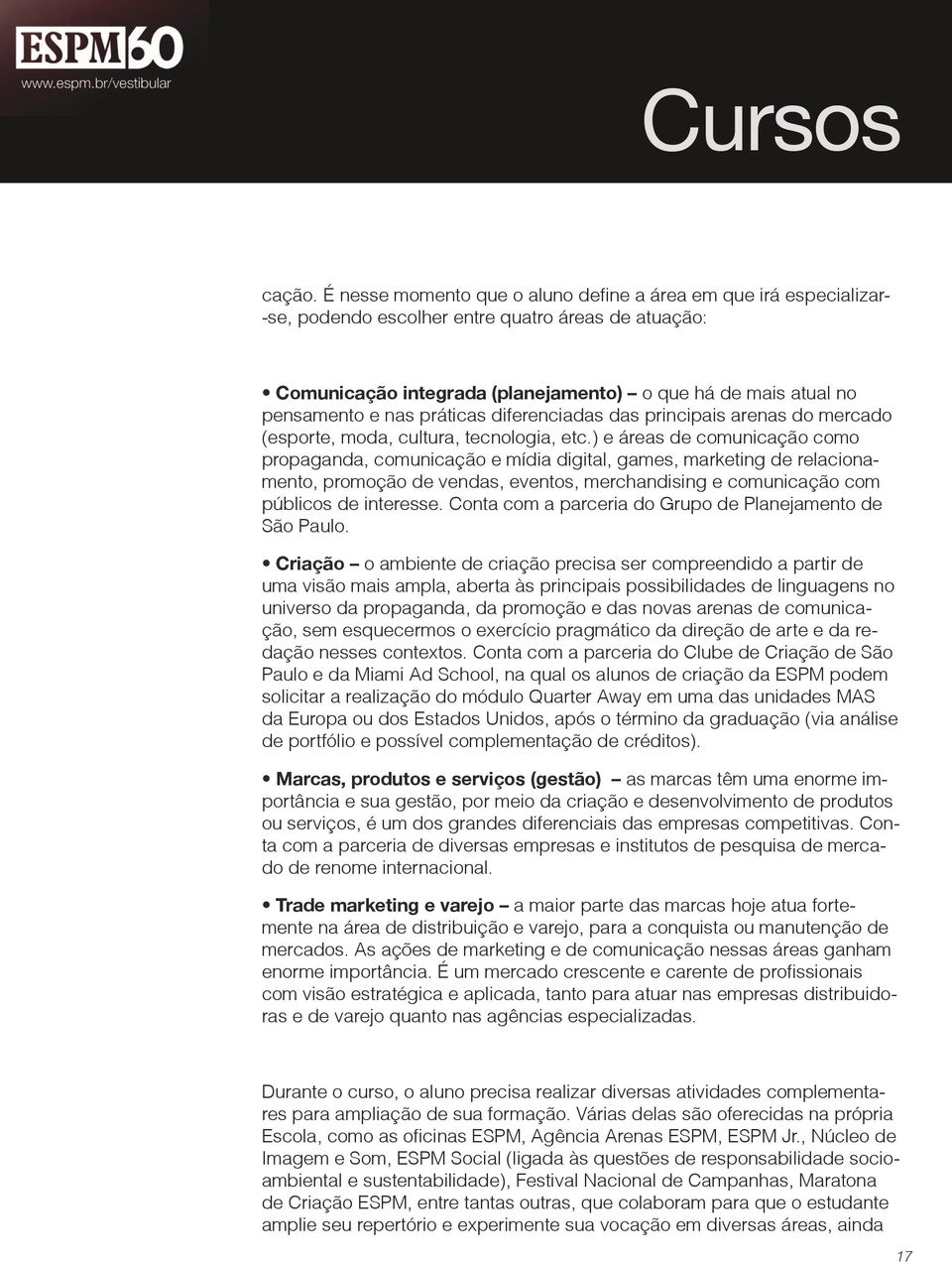 práticas diferenciadas das principais arenas do mercado (esporte, moda, cultura, tecnologia, etc.