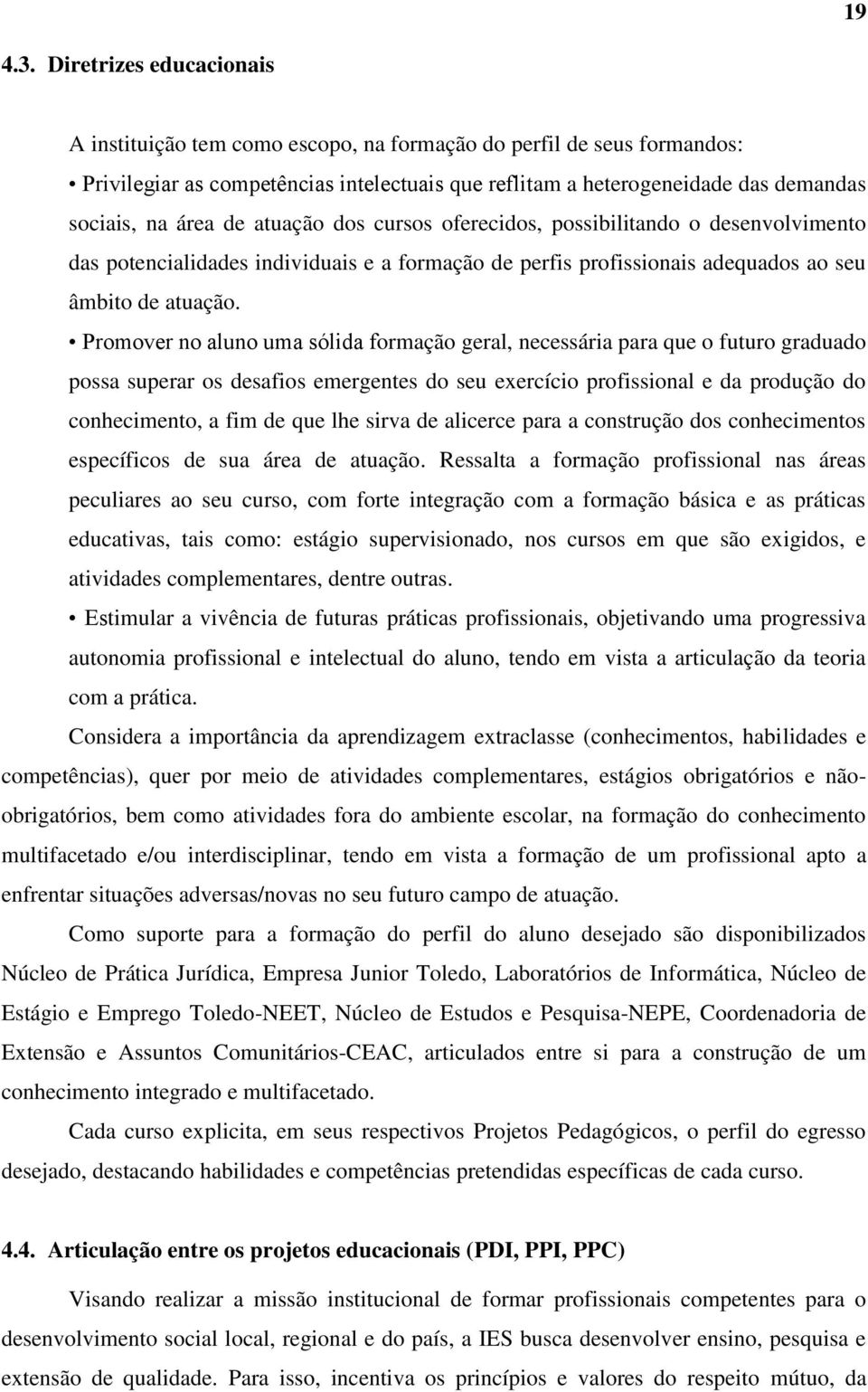 de atuação dos cursos oferecidos, possibilitando o desenvolvimento das potencialidades individuais e a formação de perfis profissionais adequados ao seu âmbito de atuação.