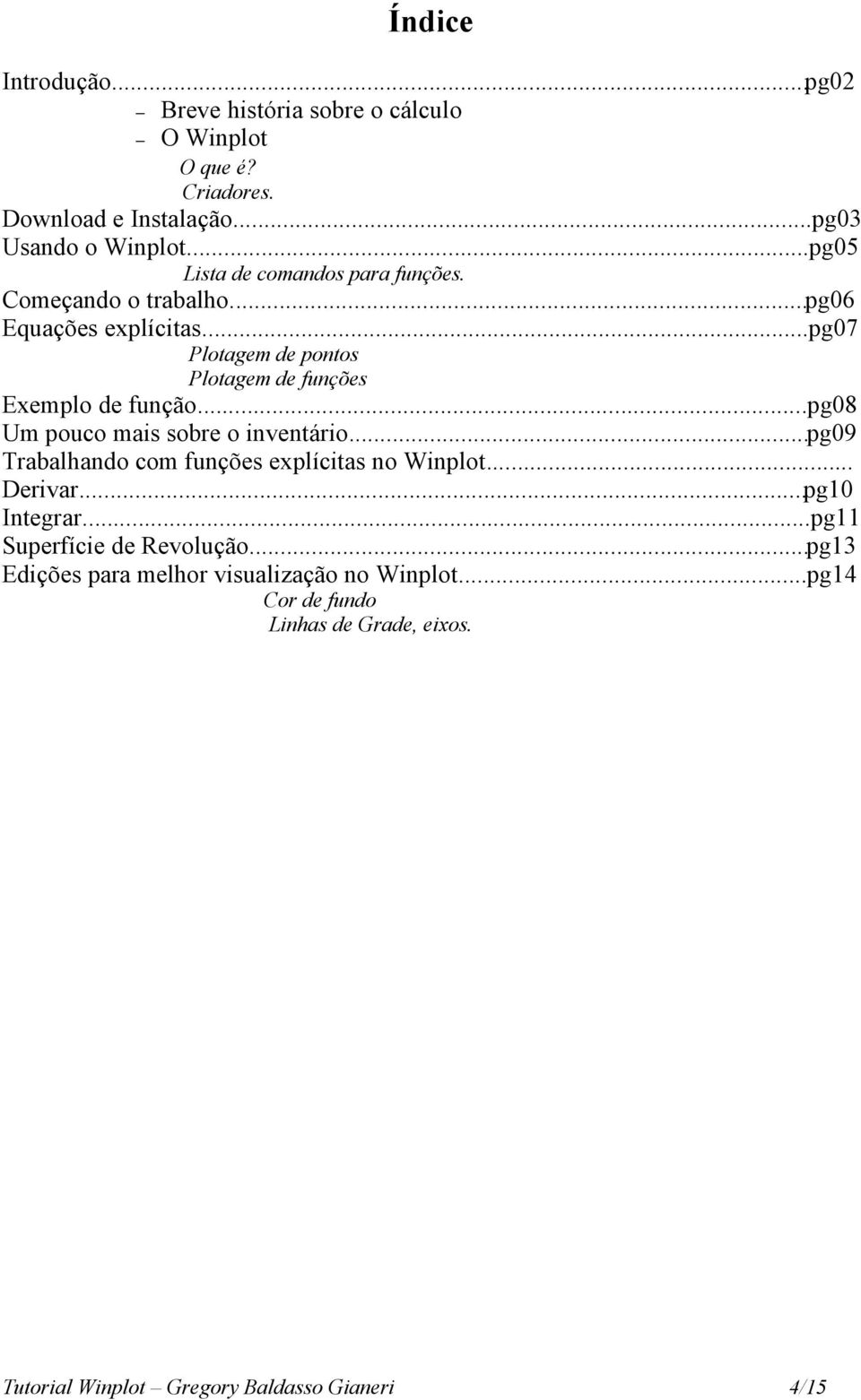 ..pg07 Plotagem de pontos Plotagem de funções Exemplo de função...pg08 Um pouco mais sobre o inventário.