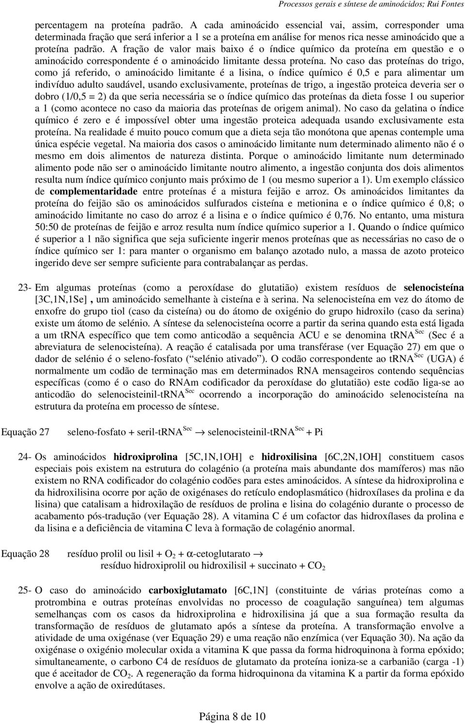 A fração de valor mais baixo é o índice químico da proteína em questão e o aminoácido correspondente é o aminoácido limitante dessa proteína.