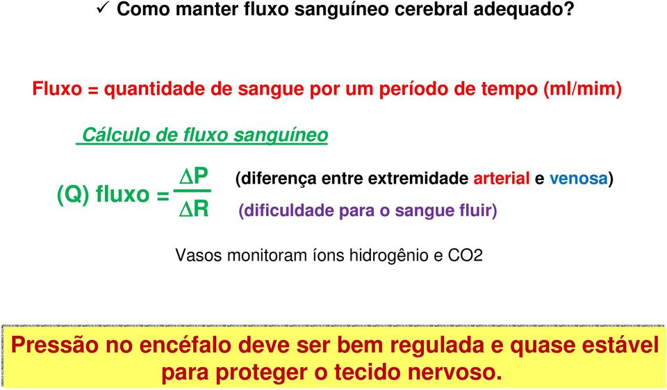 (Q) fluxo = P R (diferença entre extremidade arterial e venosa) (dificuldade para o sangue