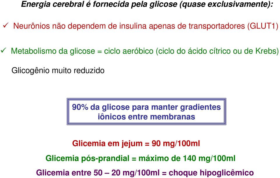 Glicogênio muito reduzido 90% da glicose para manter gradientes iônicos entre membranas Glicemia em jejum =