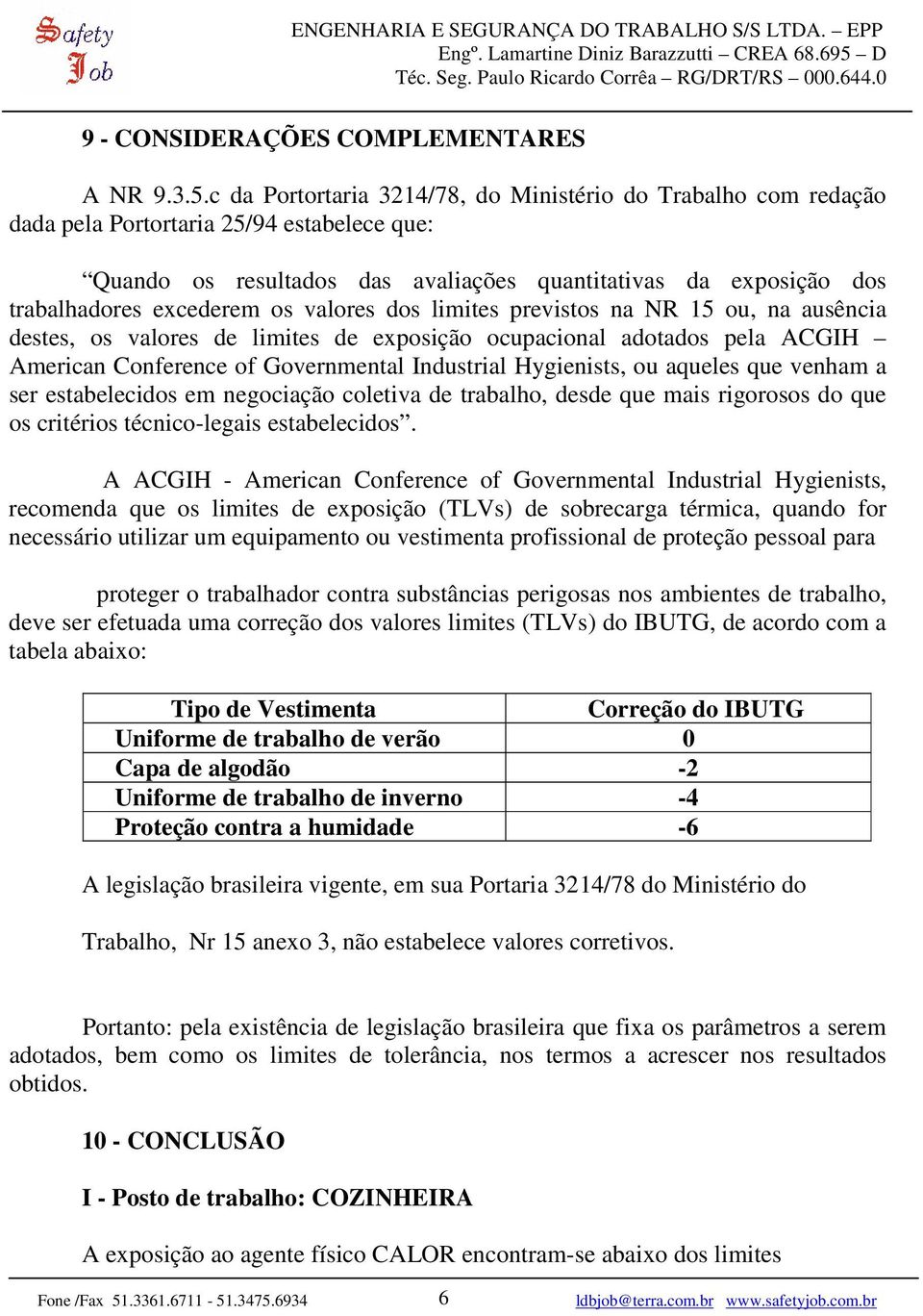 os valores dos limites previstos na NR 15 ou, na ausência destes, os valores de limites de exposição ocupacional adotados pela ACGIH American Conference of Governmental Industrial Hygienists, ou