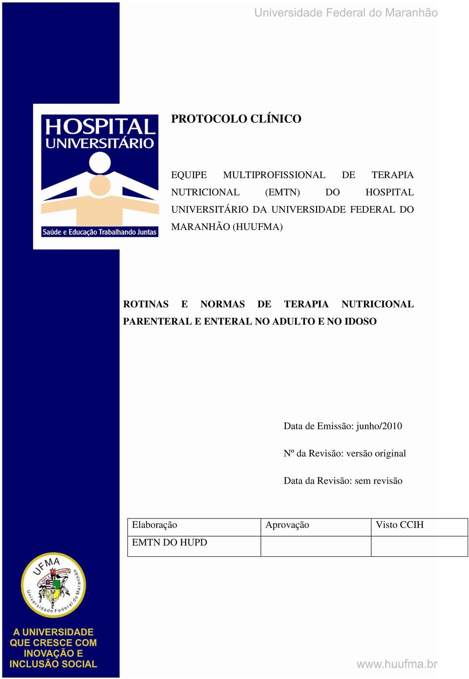 PARENTERAL E ENTERAL NO ADULTO E NO IDOSO Data de Emissão: junho/2010 Nº da Revisão: