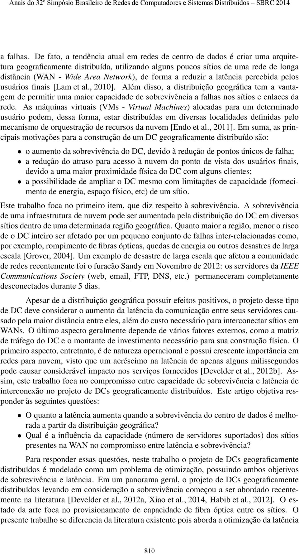 de forma a reduzir a latência percebida pelos usuários finais [Lam et al., 2].