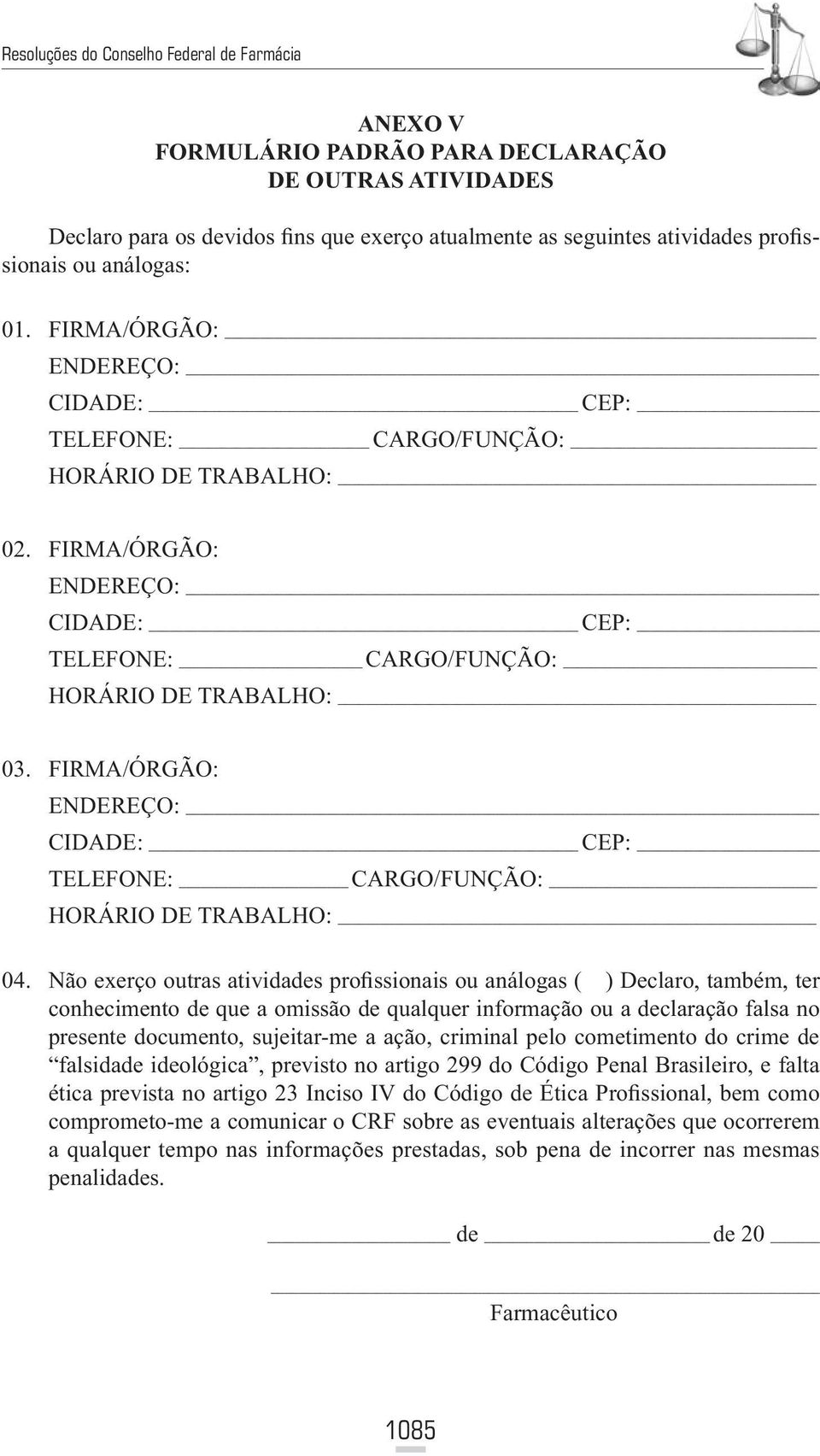 FIRMA/ÓRGÃO: ENDEREÇO: CIDADE: CEP: TELEFONE: CARGO/FUNÇÃO: HORÁRIO DE TRABALHO: 04.