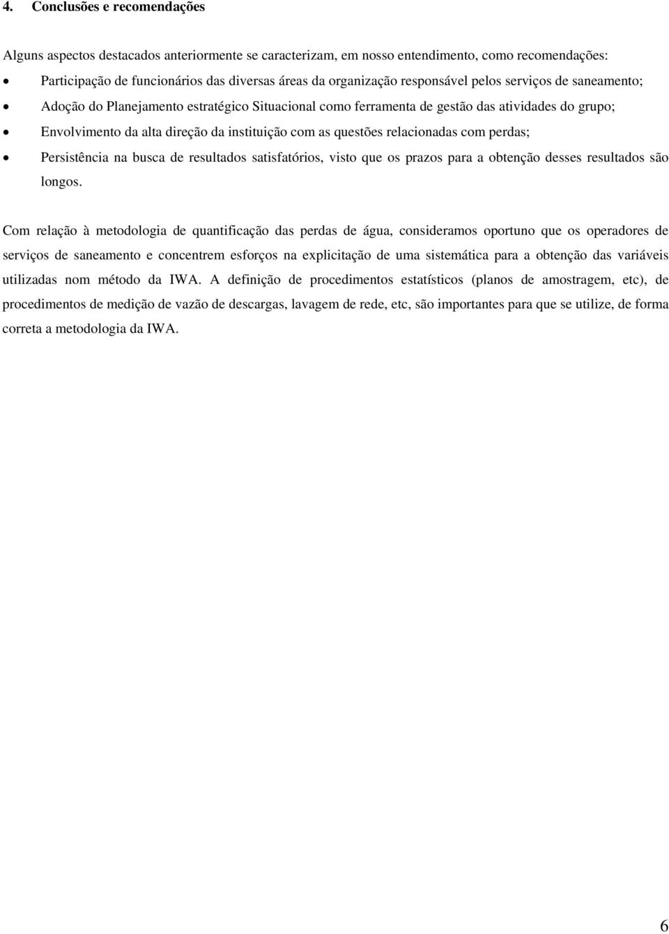 relacionadas com perdas; Persistência na busca de resultados satisfatórios, visto que os prazos para a obtenção desses resultados são longos.