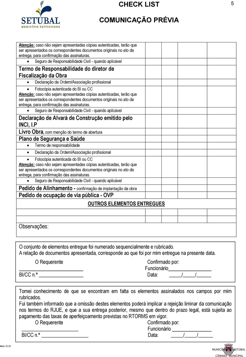 OUTROS ELEMENTOS ENTREGUES Observações: O conjunto de elementos entregue foi numerado sequencialmente e rubricado.