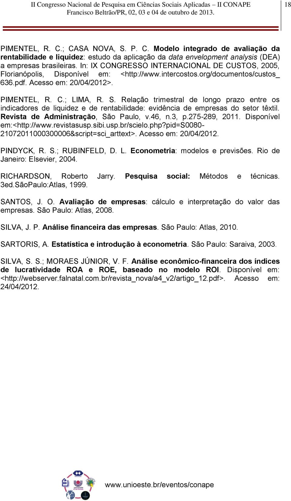 Relação trimestral de longo prazo entre os indicadores de liquidez e de rentabilidade: evidência de empresas do setor têxtil. Revista de Administração, São Paulo, v.46, n.3, p.275-289, 2011.