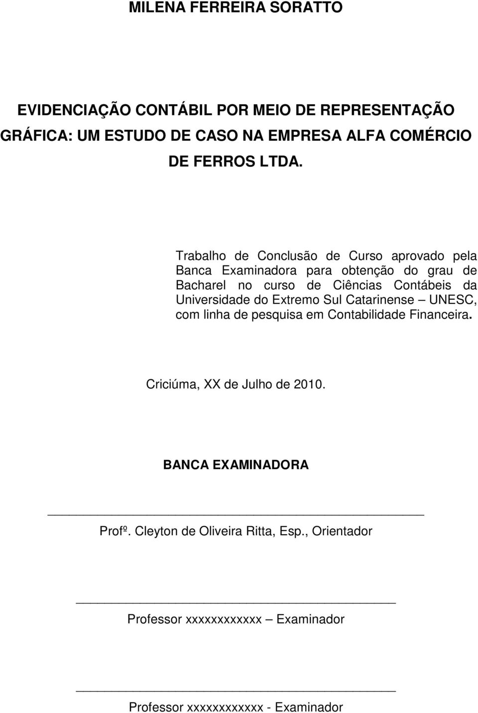 da Universidade do Extremo Sul Catarinense UNESC, com linha de pesquisa em Contabilidade Financeira. Criciúma, XX de Julho de 2010.