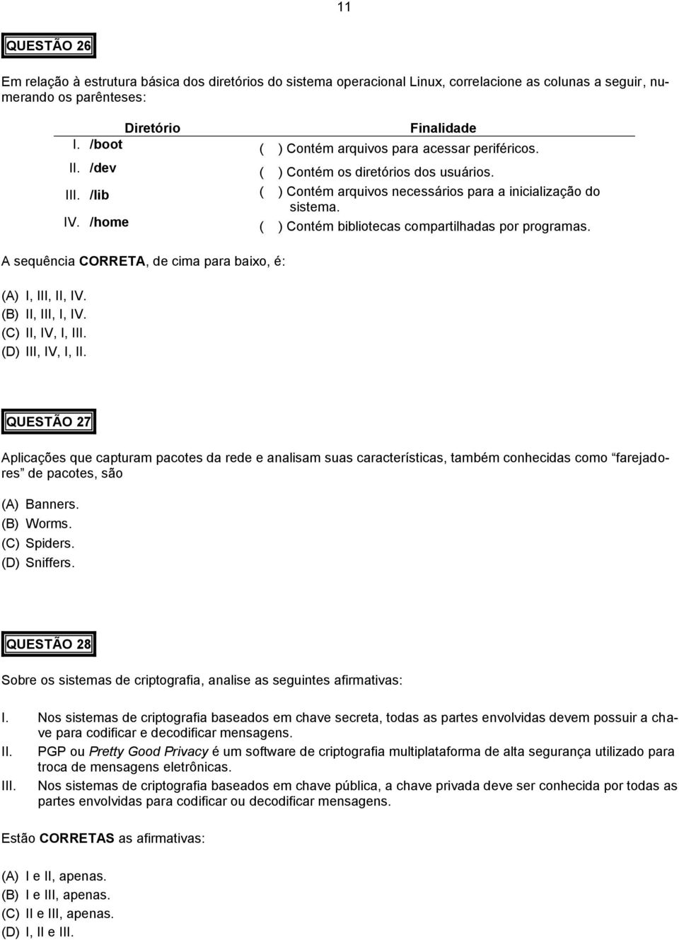 /home ( ) Contém bibliotecas compartilhadas por programas. A sequência CORRETA, de cima para baixo, é: (A) I, III, II, IV. (B) II, III, I, IV. (C) II, IV, I, III. (D) III, IV, I, II.