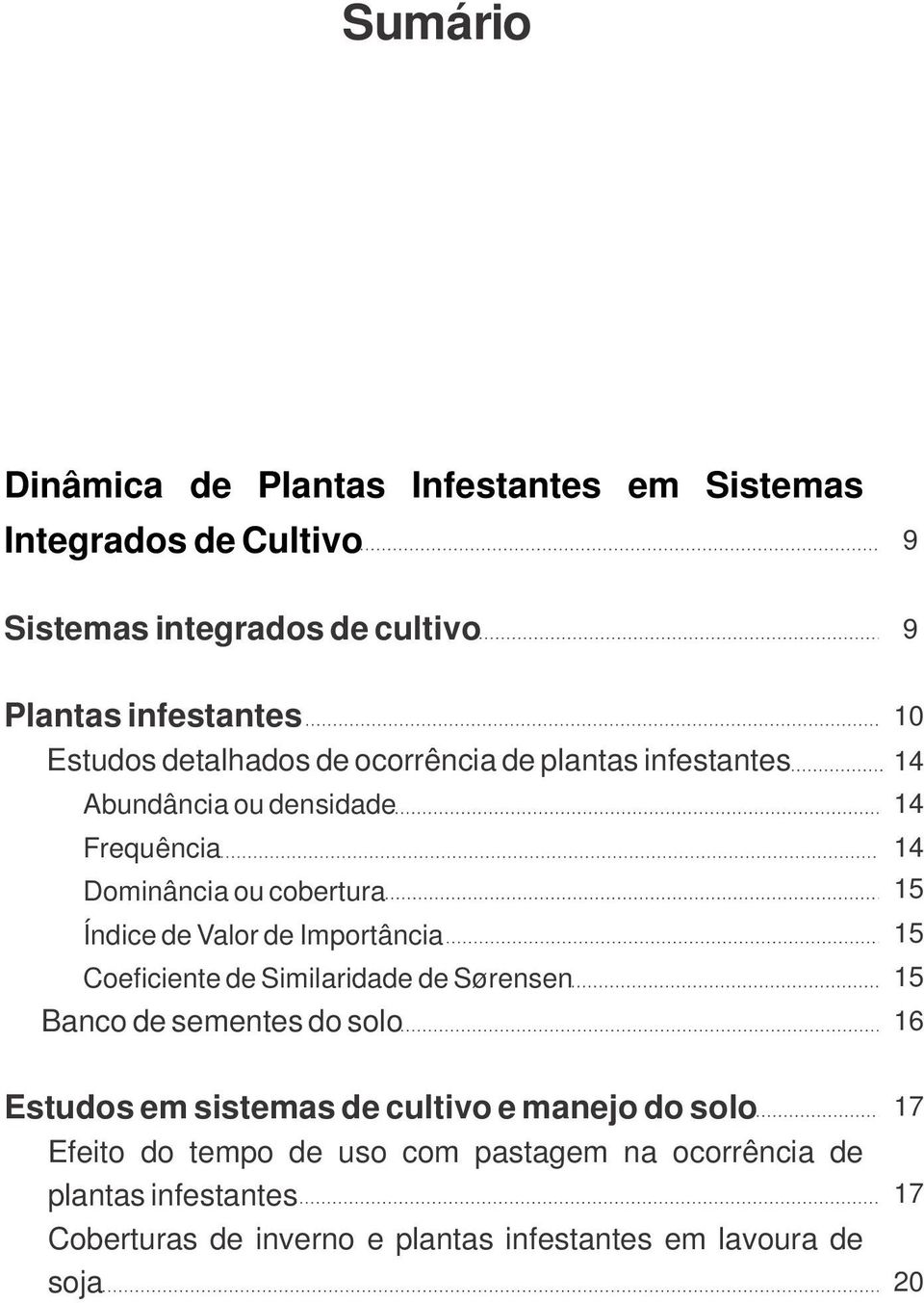 Coeficiente de Similaridade de Sørensen Banco de sementes do solo 10 14 14 14 15 15 15 16 Estudos em sistemas de cultivo e manejo do solo