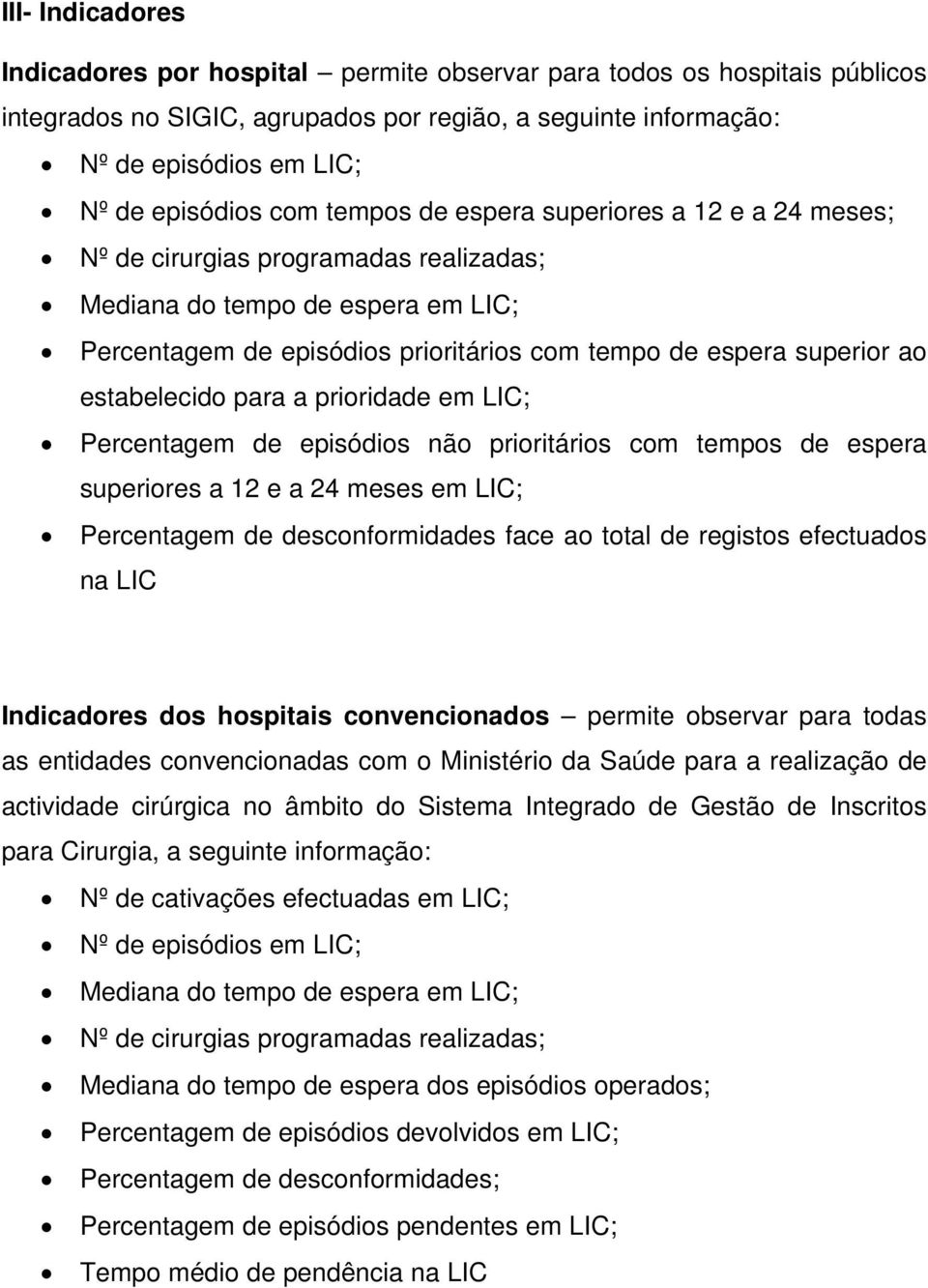 episódios não prioritários com tempos de espera superiores a 12 e a 24 meses em LIC; Percentagem de desconformidades face ao total de registos efectuados na LIC Indicadores dos hospitais